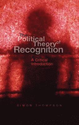 Simon Thompson, Simon (University of the West of England) Thompson - Political Theory of Recognition, Inbunden