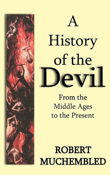 Robert Muchembled - History of the Devil, Inbunden