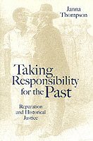 Janna Thompson - Taking Responsibility for the Past, Häftad