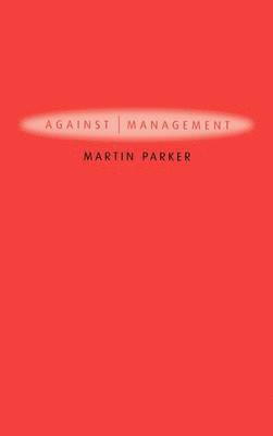 Martin Parker - Against Management, Inbunden