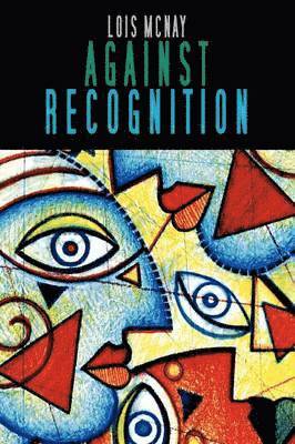 Lois McNay, UK) McNay, Lois (Somerville College, Oxford, Lois Mcnay - Against Recognition, Häftad