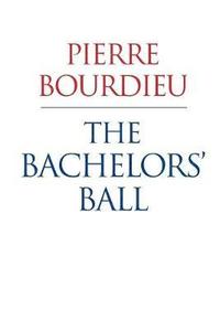 bokomslag The Bachelors Ball - The Crisis of Peasant Society  in Bearn