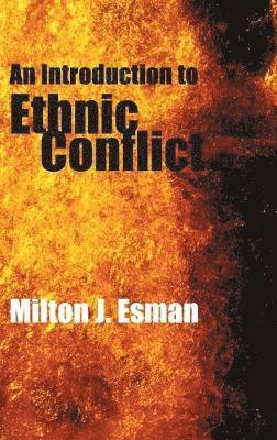 Milton J. Esman - Introduction to Ethnic Conflict, Inbunden