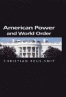 Christian Reus Smit, Christian Reus (Australian National University) Smit, Christian Reus-Smit - American Power and World Order, Inbunden