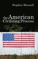 Stephen Mennell - American Civilizing Process, Inbunden