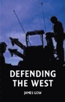 James Gow - Defending the West, Inbunden