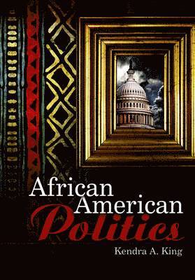 Kendra King - African American Politics, Inbunden