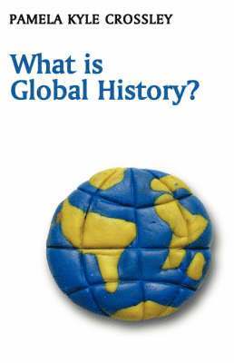 Pamela Kyle Crossley - What is Global History?, Inbunden