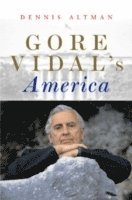 Dennis Altman - Gore Vidal's America, Inbunden