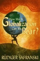 bokomslag How Much Globalization Can We Bear?