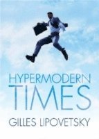Gilles Lipovetsky, Sebastien Charles - Hypermodern Times, Inbunden