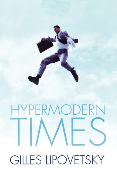 Gilles Lipovetsky, Sebastien Charles - Hypermodern Times, Häftad
