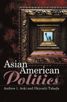 Andrew Aoki, Okiyoshi Takeda - Asian American Politics, Inbunden