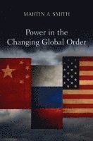 Martin A. Smith - Power in the Changing Global Order, Häftad