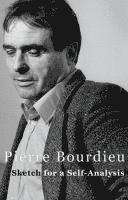 Pierre Bourdieu, Pierre (Professor of Sociology at the College de France and Director of Studies at the Ecole des Hautes Etudes en Sciences Sociales) Bourdieu - Sketch for a Self-Analysis, Inbunden
