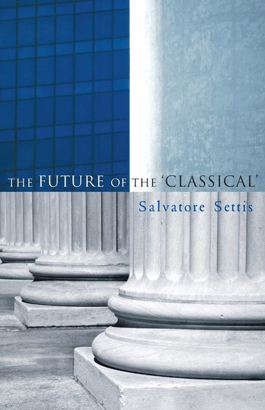Salvatore Settis, Allan Cameron - Future of the Classical, Häftad
