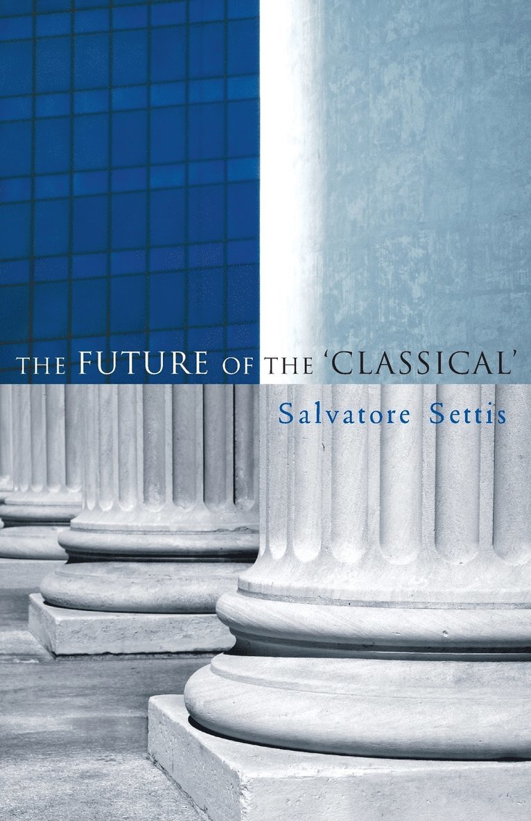 Salvatore Settis, Allan Cameron - Future of the Classical, Häftad