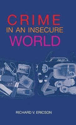 Richard V. Ericson, Richard V, Ericson, Richard V Ericson - Crime in an Insecure World, Inbunden