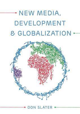 New Media, Development and Globalization: Making Connections in the Global South 1