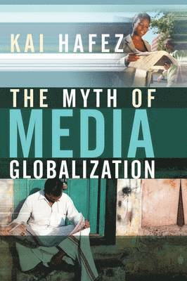 Kai Hafez - Myth of Media Globalization, Inbunden