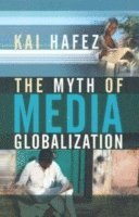 Kai Hafez, Kai (University of Erfurt) Hafez - Myth of Media Globalization, Häftad