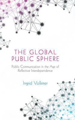 Ingrid Volkmer - Global Public Sphere, Inbunden