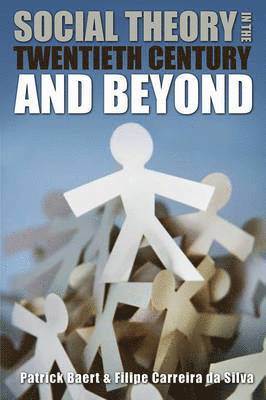 Patrick Baert, Filipe Carreira da Silva - Social Theory in the Twentieth Century and Beyond, Inbunden