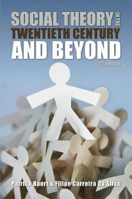 Patrick Baert, Filipe Carreira da Silva - Social Theory in the Twentieth Century and Beyond, Häftad