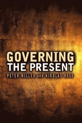 Nikolas Rose, Peter Miller - Governing the Present, Häftad