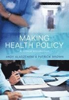 Andy Alaszewski, Patrick Brown - Making Health Policy, Inbunden