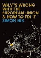 Simon Hix - What's Wrong with the Europe Union and How to Fix It, Häftad