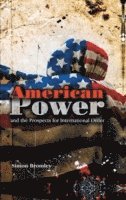 Simon Bromley - American Power and the Prospects for International Order, Inbunden