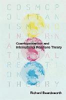 Richard Beardsworth, Richard (American University of Paris) Beardsworth - Cosmopolitanism and International Relations Theory, Inbunden