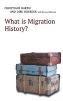 Christiane Harzig, Dirk Hoerder - What is Migration History?, Inbunden