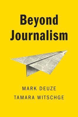 Mark Deuze, Tamara Witschge - Beyond Journalism, Inbunden
