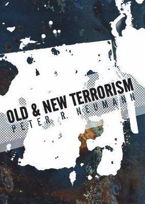 Peter Neumann - Old and New Terrorism, Inbunden
