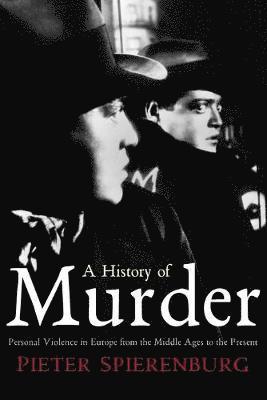 Pieter Spierenburg - History of Murder, Häftad