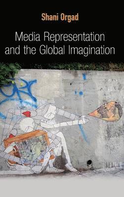 Shani Orgad - Media Representation and the Global Imagination, Inbunden
