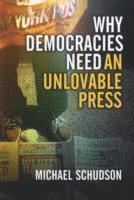 Michael Schudson - Why Democracies Need an Unlovable Press, Häftad