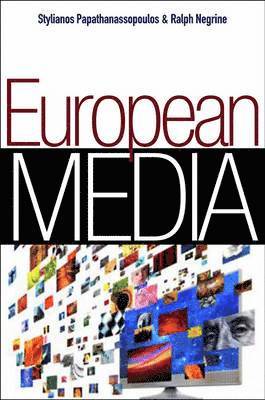 Stylianos Papathanassopoulos, Ralph M. Negrine - European Media, Inbunden