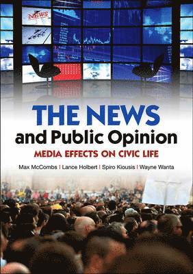 Maxwell McCombs, Lance Holbert, Spiro Kiousis, Wayne Wanta - News and Public Opinion, Inbunden
