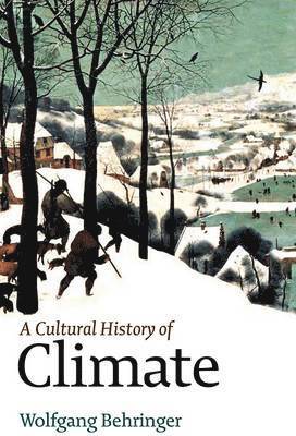 Wolfgang Behringer - Cultural History of Climate, Inbunden