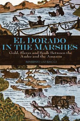 Massimo Livi-Bacci - El Dorado in the Marshes, Inbunden