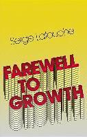 Serge Latouche, France) Latouche, Serge (University of Paris-Sud - Farewell to Growth, Inbunden