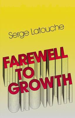 Serge Latouche, France) Latouche, Serge (University of Paris-Sud - Farewell to Growth, Häftad