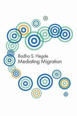 Radha Sarma Hegde - Mediating Migration, Inbunden