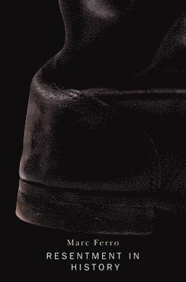 Marc Ferro - Resentment in History, Häftad