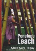 Penelope Leach, Birkbeck  ) Leach, Penelope (Penelope Leach is Hon. Senior Research Fellow, Institute for the Study of Children, Families and Social Issues - Child Care Today, Inbunden