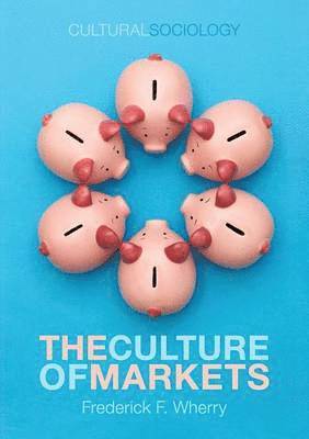 Frederick F. Wherry - Culture of Markets, Häftad