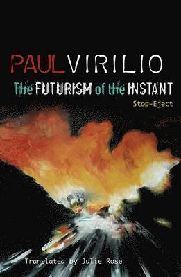 Paul Virilio - Futurism of the Instant, Häftad